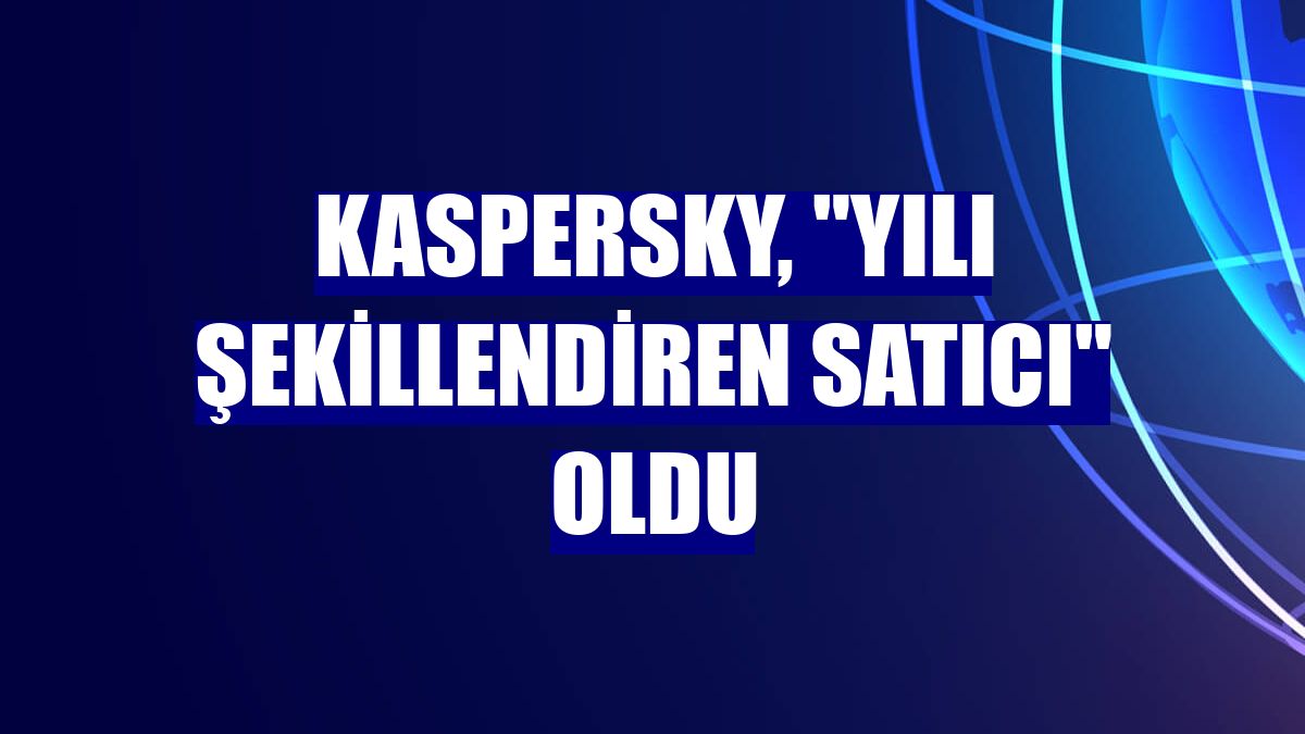 Kaspersky, "Yılı Şekillendiren Satıcı" oldu