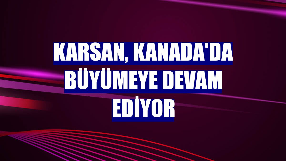 Karsan, Kanada'da büyümeye devam ediyor