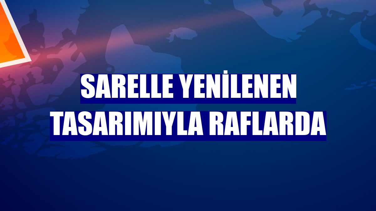 Sarelle yenilenen tasarımıyla raflarda