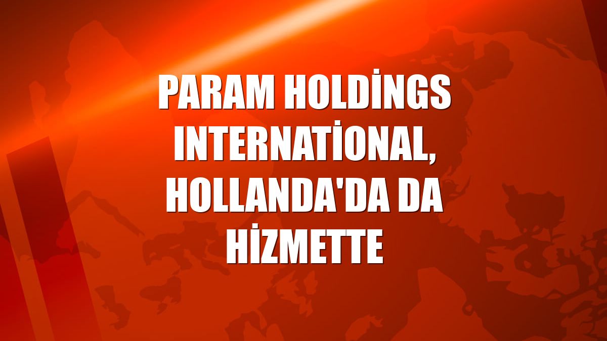 Param Holdings International, Hollanda'da da hizmette