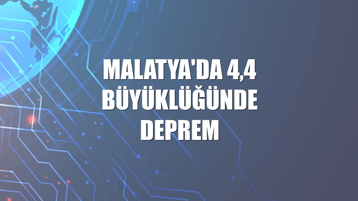 Malatya'da 4,4 büyüklüğünde deprem