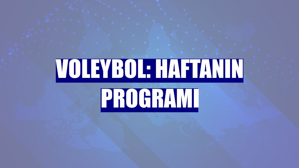 Voleybol: Haftanın programı