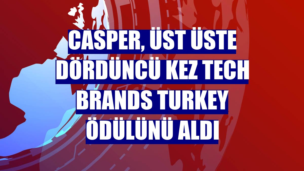 Casper, üst üste dördüncü kez Tech Brands Turkey ödülünü aldı