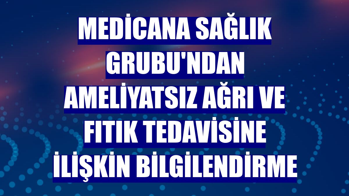 Medicana Sağlık Grubu'ndan ameliyatsız ağrı ve fıtık tedavisine ilişkin bilgilendirme
