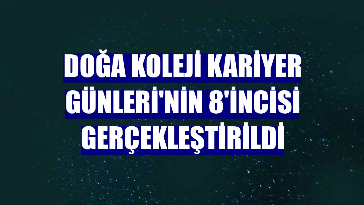 Doğa Koleji Kariyer Günleri'nin 8'incisi gerçekleştirildi