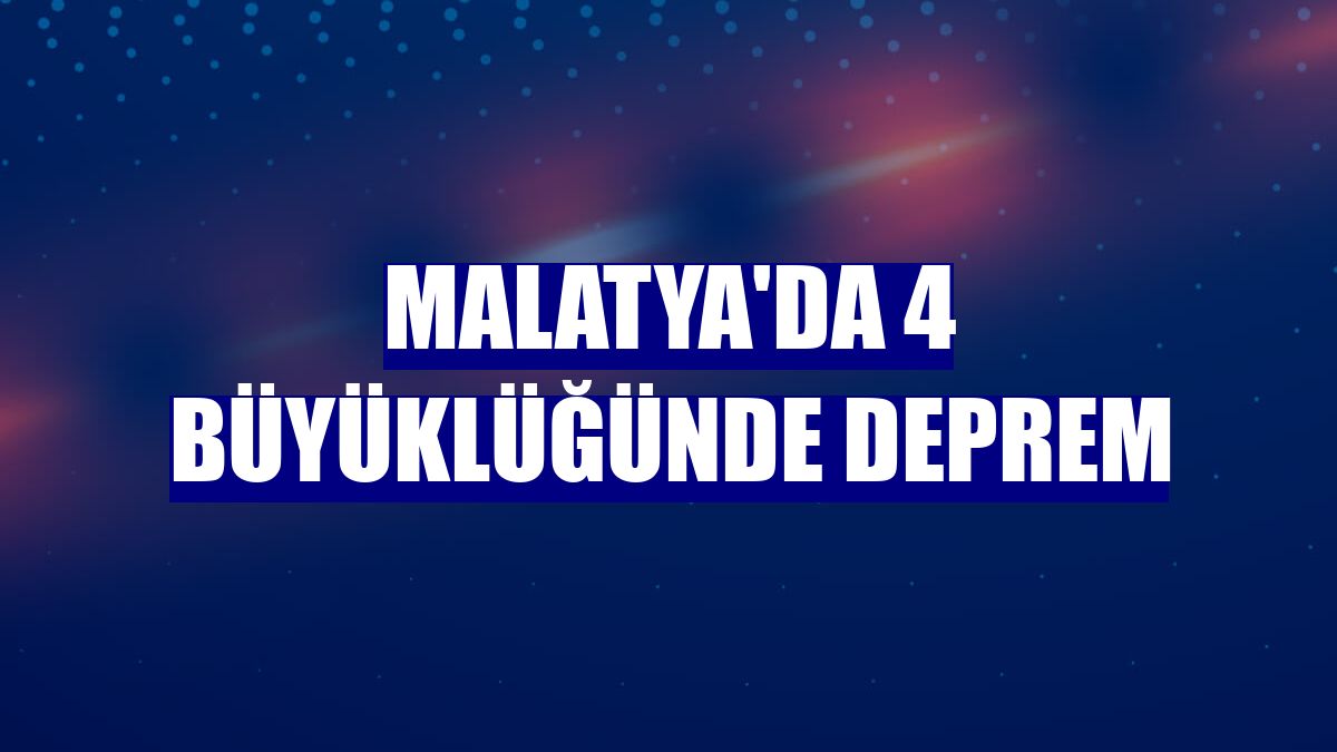 Malatya'da 4 büyüklüğünde deprem