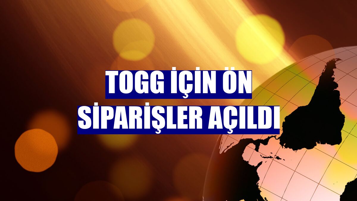 Togg için ön siparişler açıldı