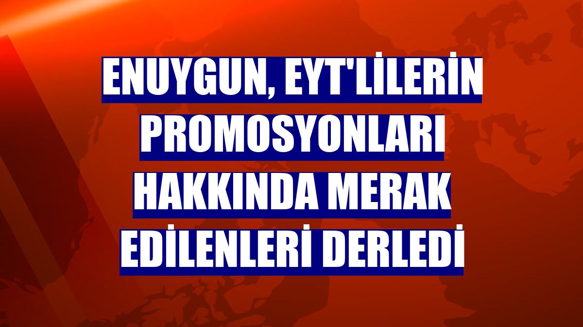 Enuygun, EYT'lilerin promosyonları hakkında merak edilenleri derledi