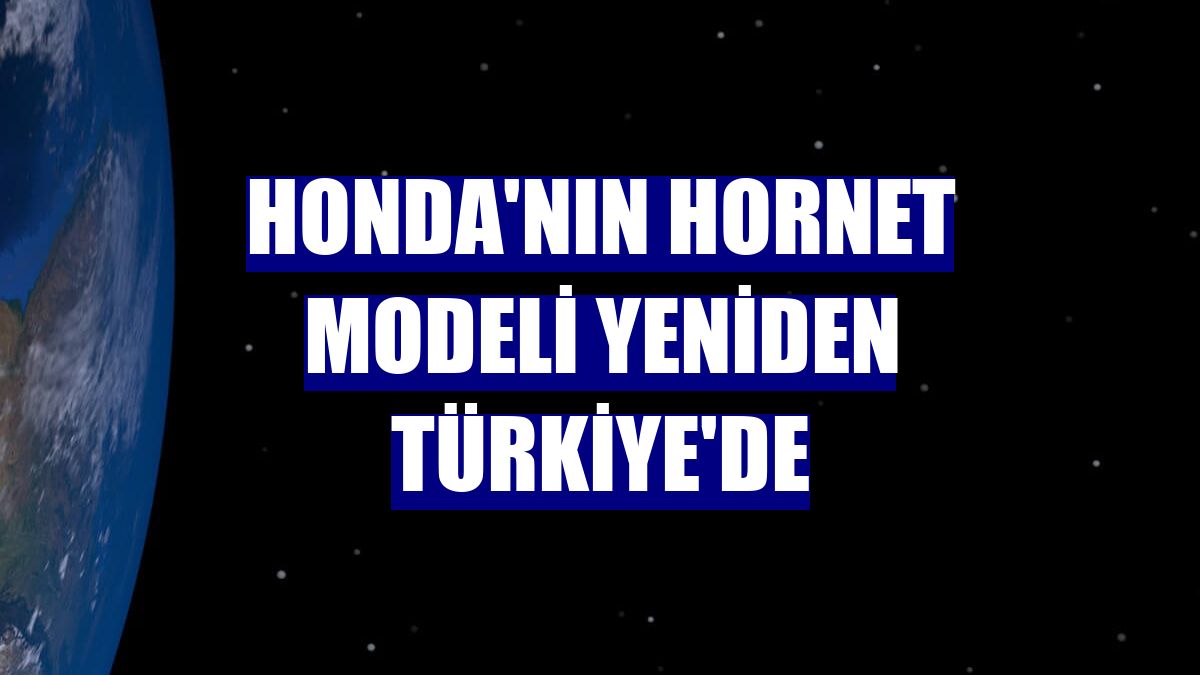 Honda'nın Hornet modeli yeniden Türkiye'de
