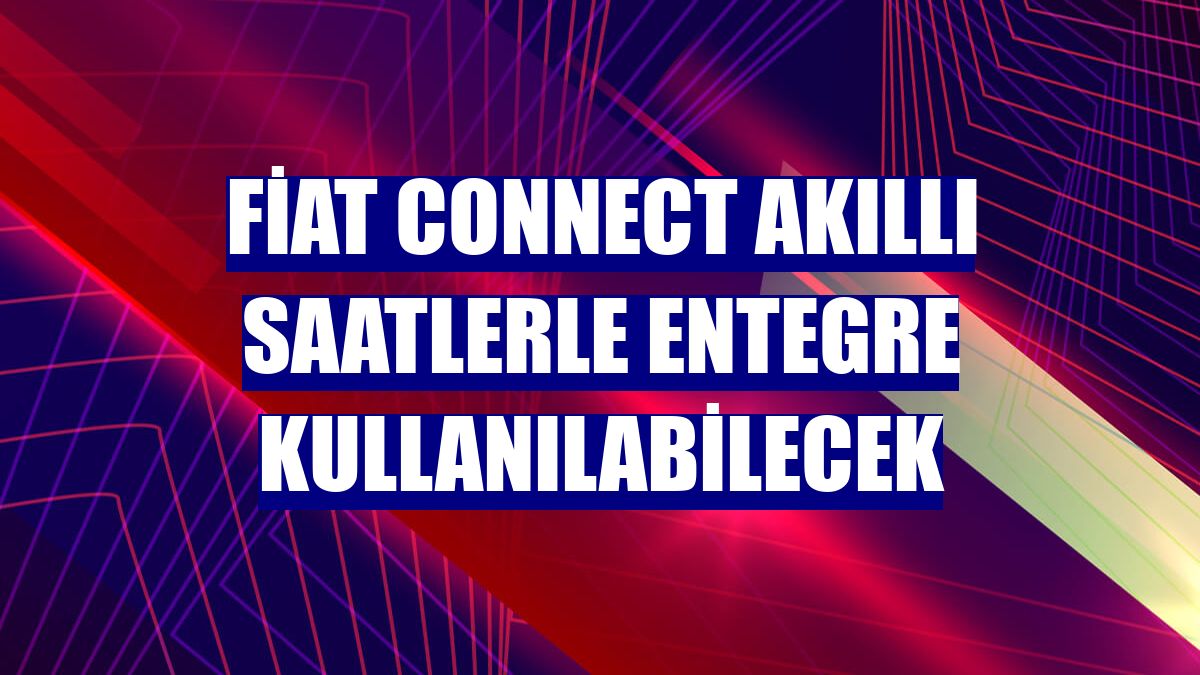 Fiat Connect akıllı saatlerle entegre kullanılabilecek