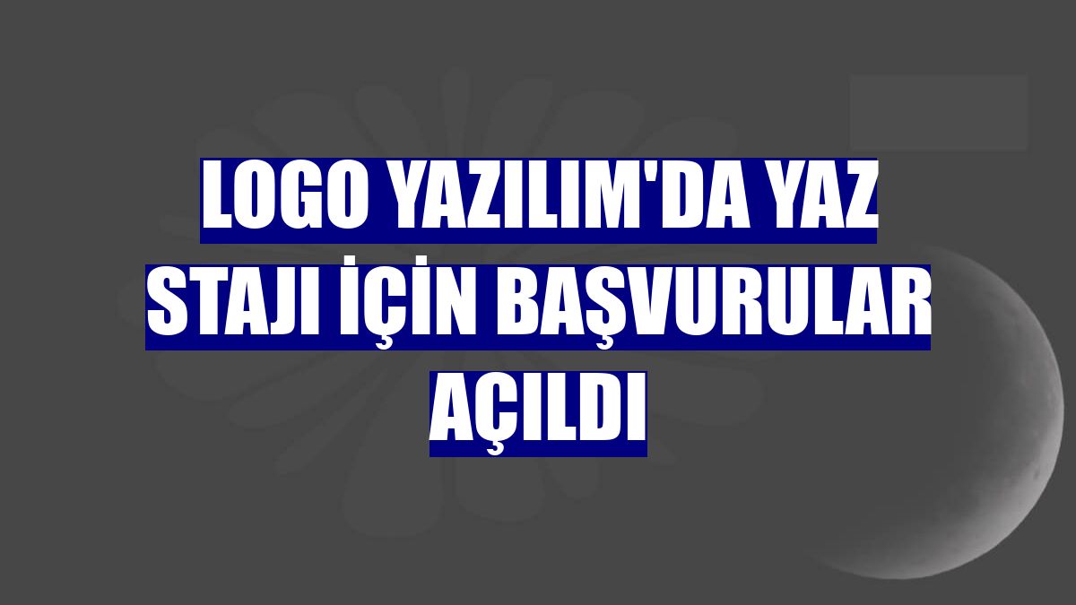 Logo Yazılım'da yaz stajı için başvurular açıldı