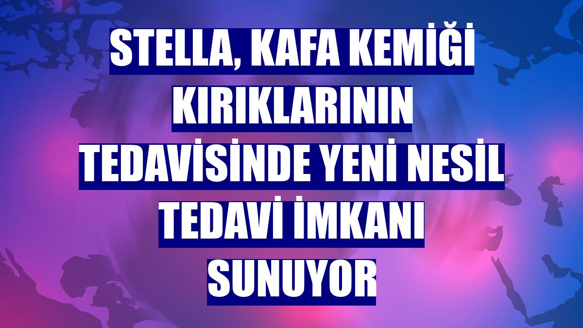 Stella, kafa kemiği kırıklarının tedavisinde yeni nesil tedavi imkanı sunuyor