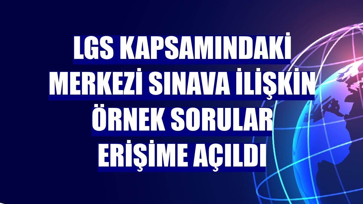 LGS kapsamındaki merkezi sınava ilişkin örnek sorular erişime açıldı