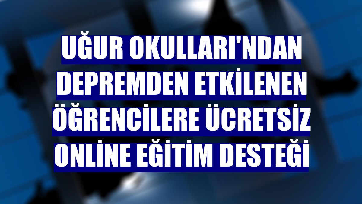 Uğur Okulları'ndan depremden etkilenen öğrencilere ücretsiz online eğitim desteği