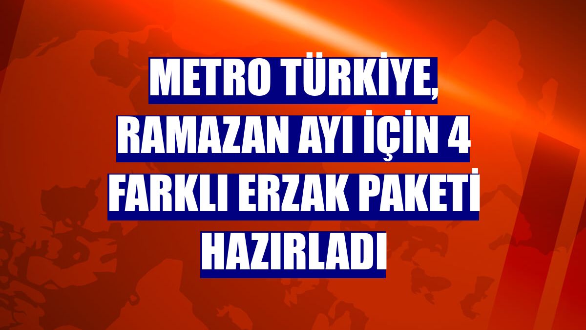 Metro Türkiye, ramazan ayı için 4 farklı erzak paketi hazırladı