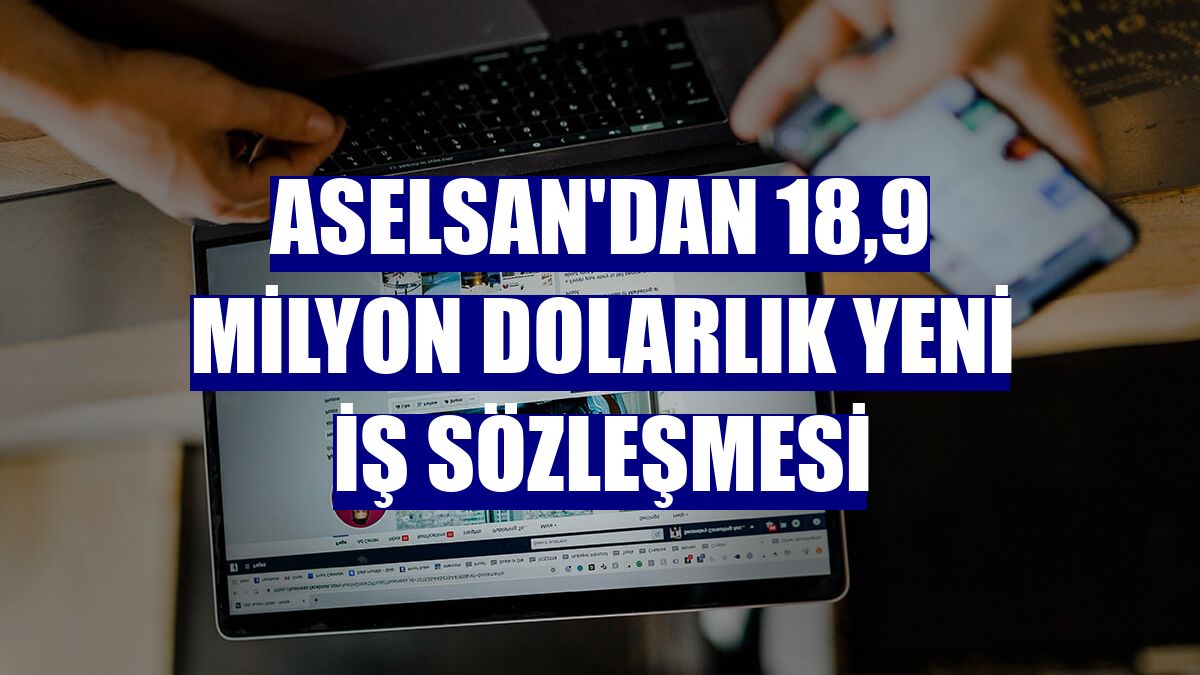 ASELSAN'dan 18,9 milyon dolarlık yeni iş sözleşmesi