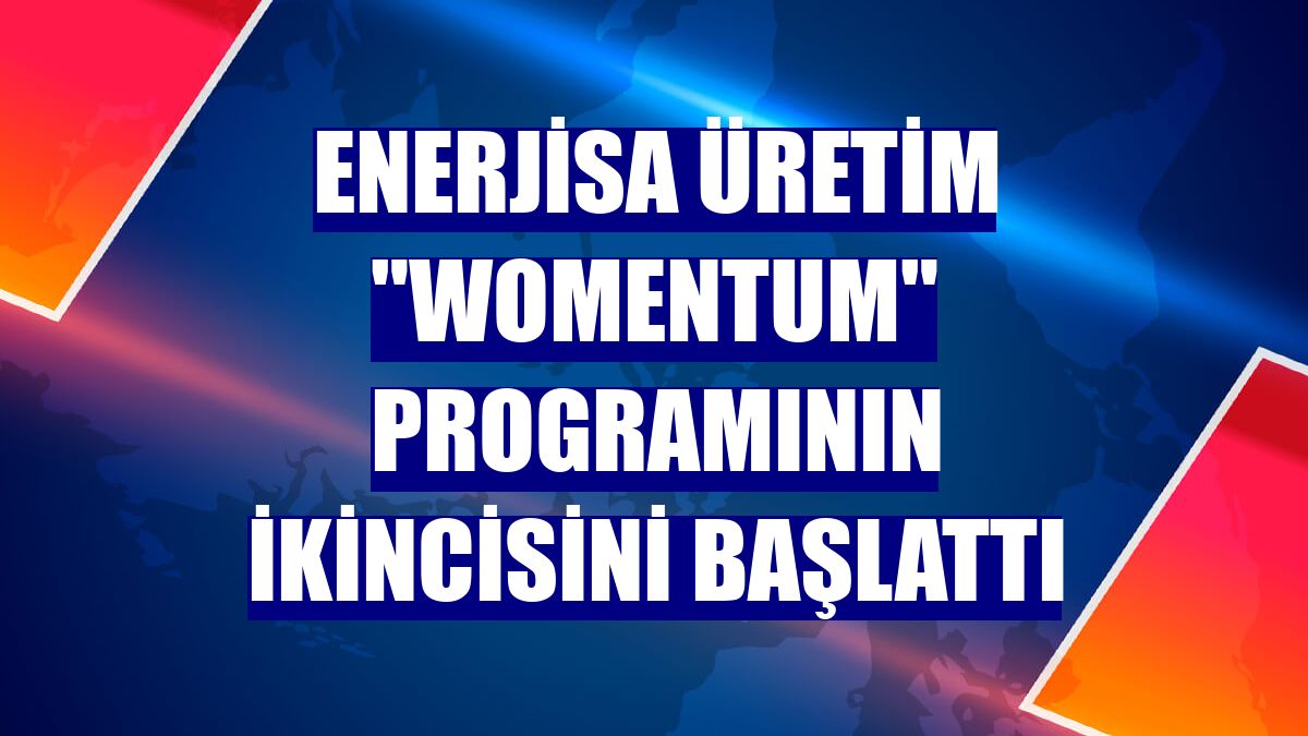 Enerjisa Üretim 'Womentum' programının ikincisini başlattı