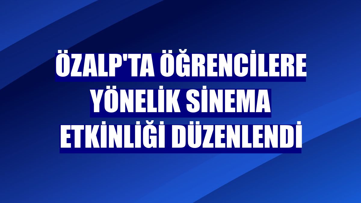 Özalp'ta öğrencilere yönelik sinema etkinliği düzenlendi