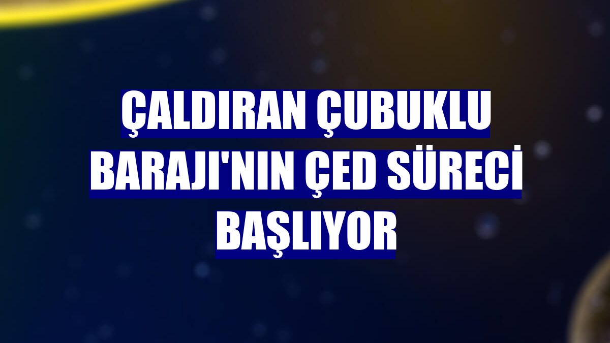 Çaldıran Çubuklu Barajı'nın ÇED süreci başlıyor