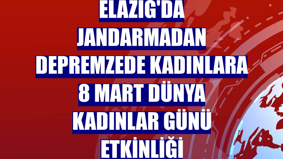 Elazığ'da jandarmadan depremzede kadınlara 8 Mart Dünya Kadınlar Günü etkinliği