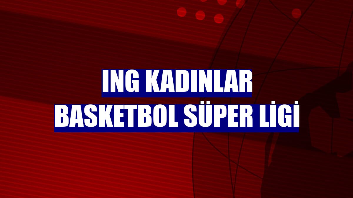 ING Kadınlar Basketbol Süper Ligi