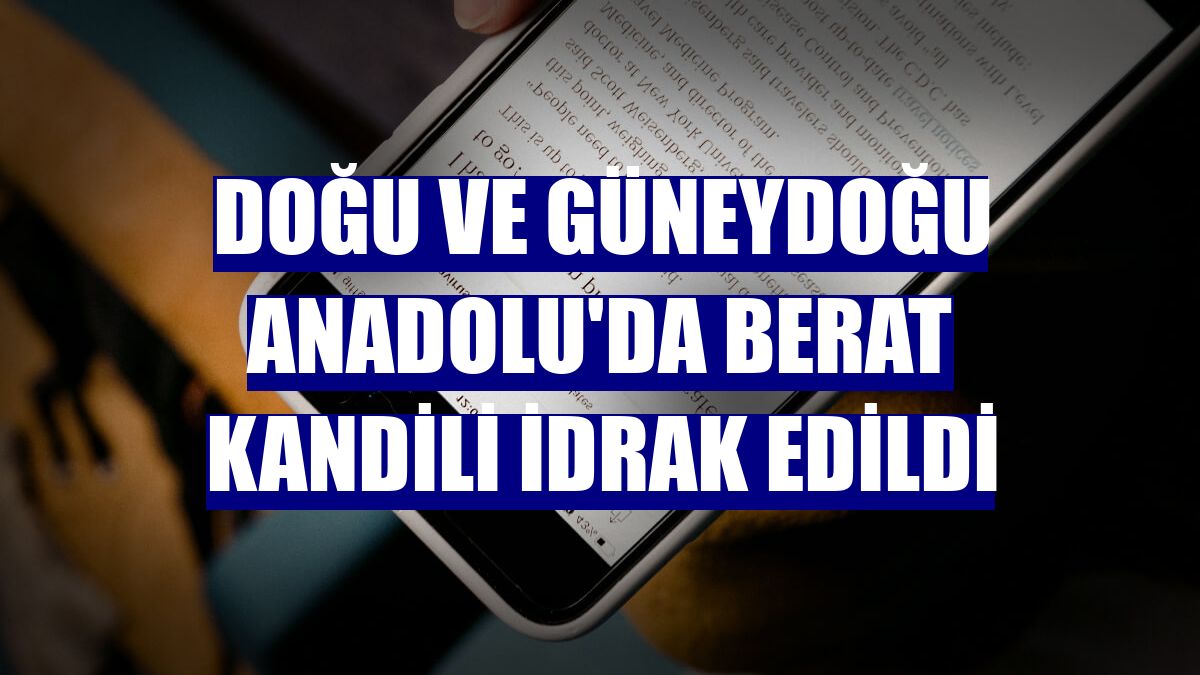 Doğu ve Güneydoğu Anadolu'da Berat Kandili idrak edildi