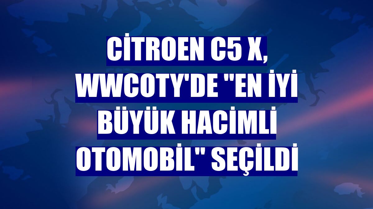 Citroen C5 X, WWCOTY'de "En İyi Büyük Hacimli Otomobil" seçildi