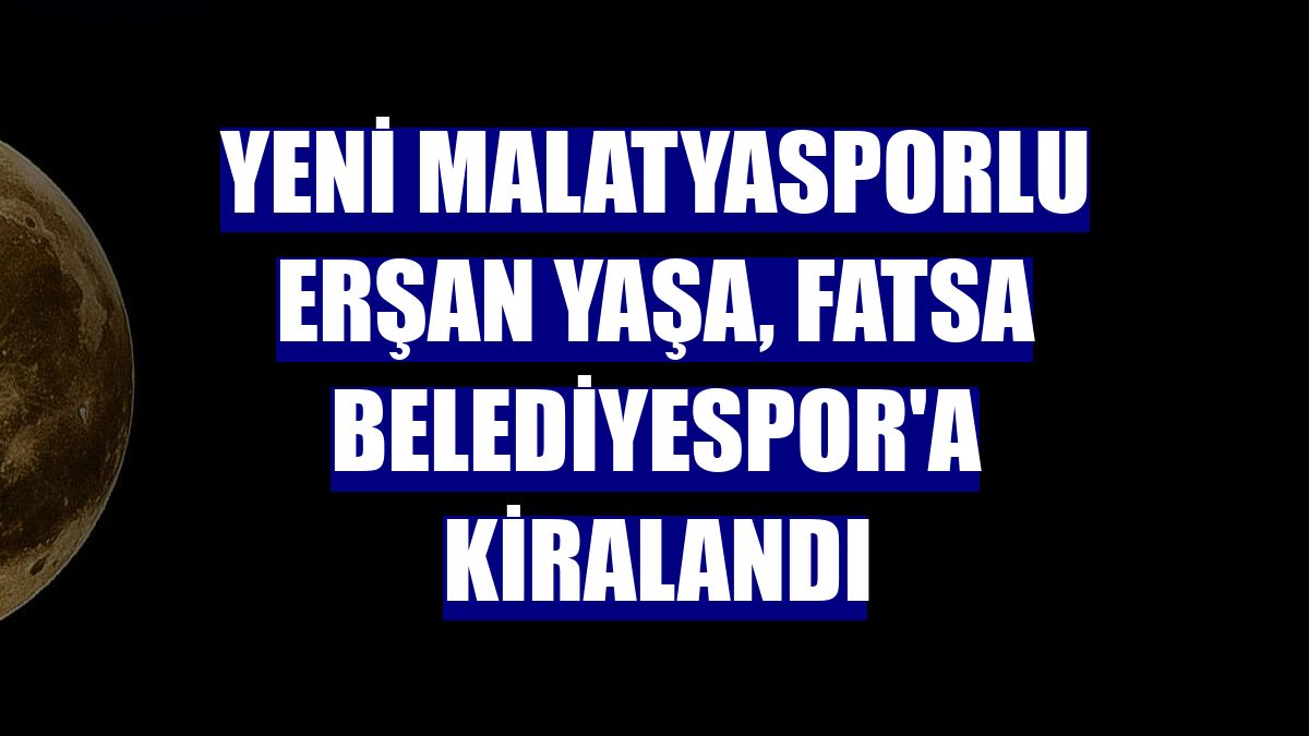 Yeni Malatyasporlu Erşan Yaşa, Fatsa Belediyespor'a kiralandı