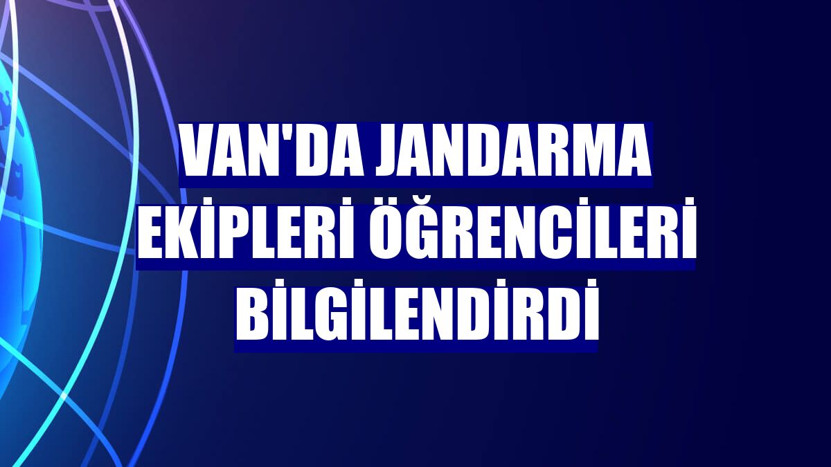 Van'da jandarma ekipleri öğrencileri bilgilendirdi