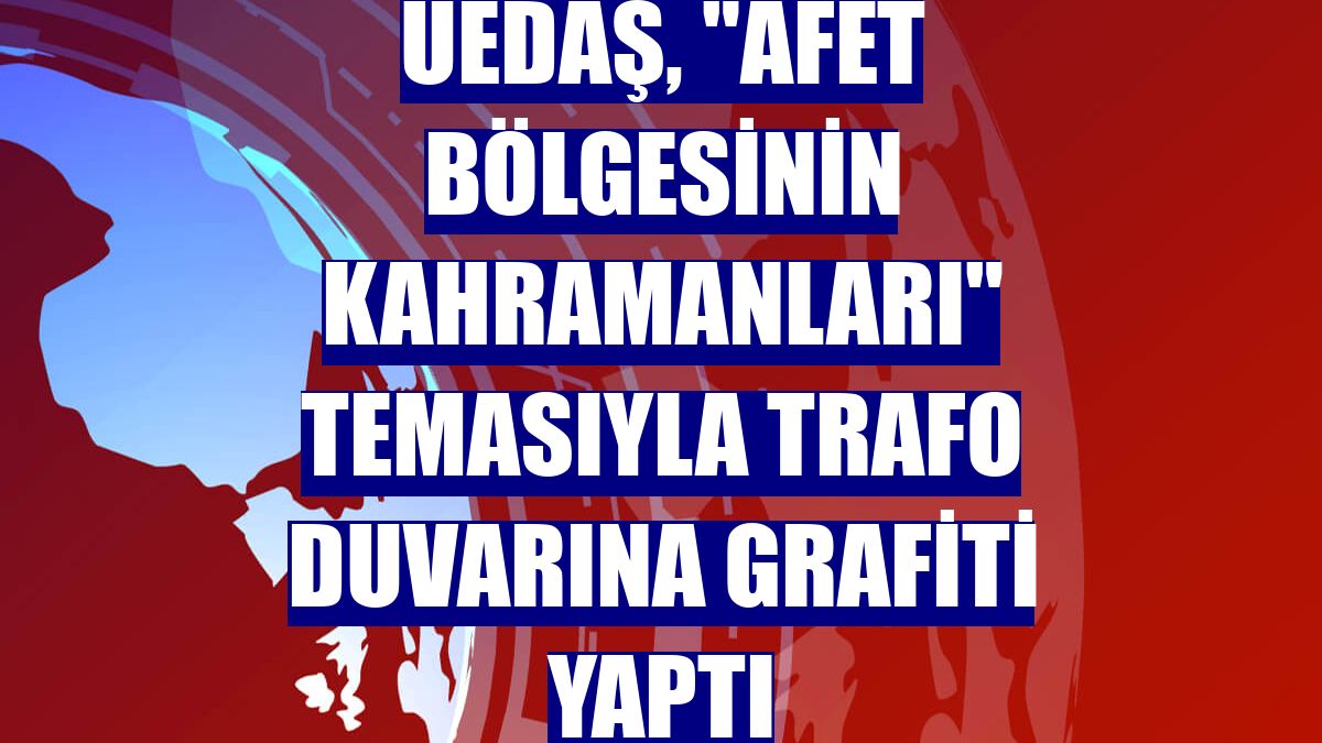 UEDAŞ, "afet bölgesinin kahramanları" temasıyla trafo duvarına grafiti yaptı