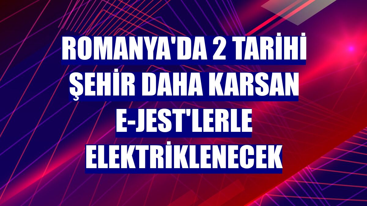 Romanya'da 2 tarihi şehir daha Karsan e-JEST'lerle elektriklenecek