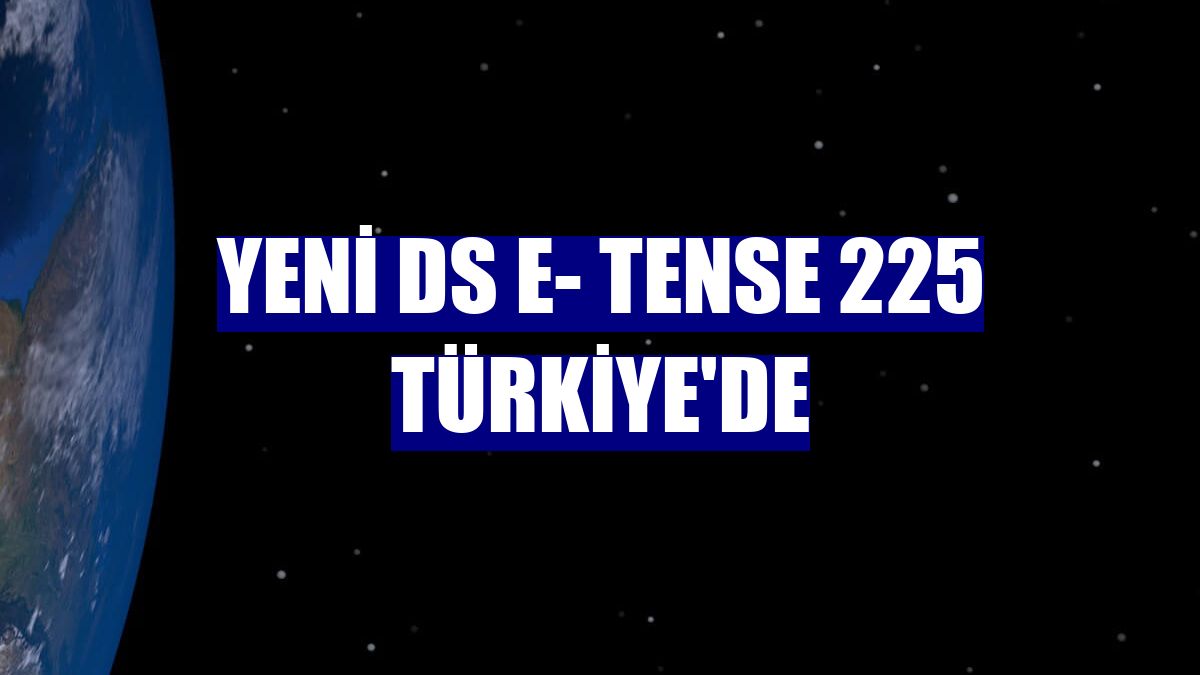 Yeni DS E- Tense 225 Türkiye'de