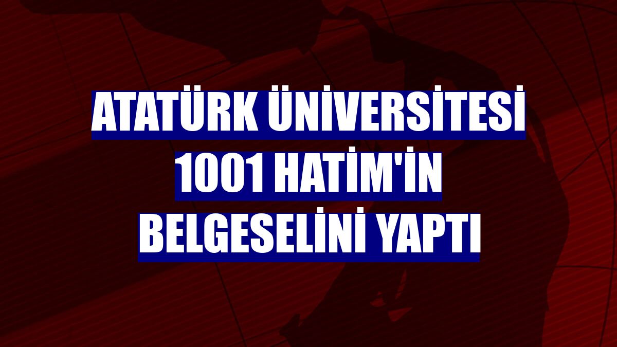 Atatürk Üniversitesi 1001 Hatim'in belgeselini yaptı
