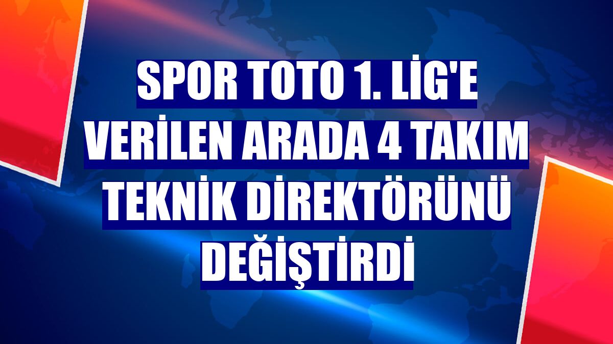 Spor Toto 1. Lig'e verilen arada 4 takım teknik direktörünü değiştirdi