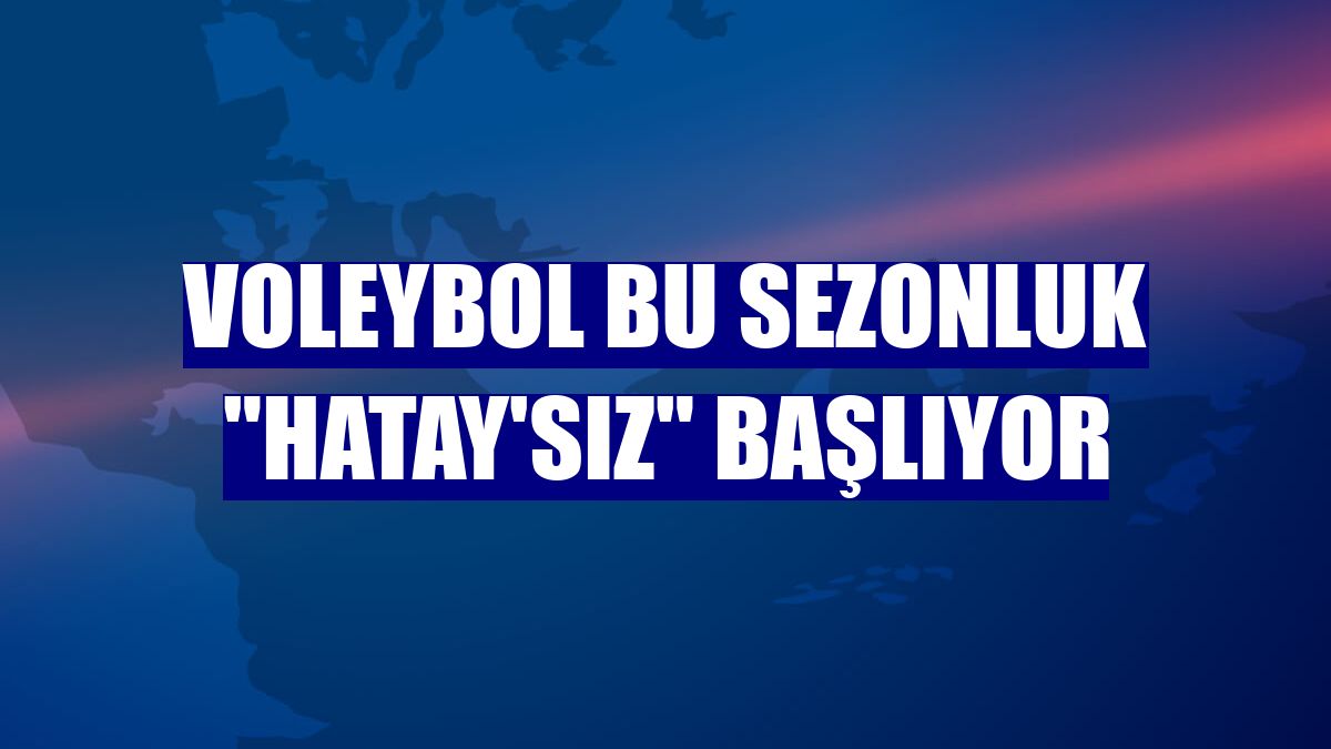 Voleybol bu sezonluk "Hatay'sız" başlıyor