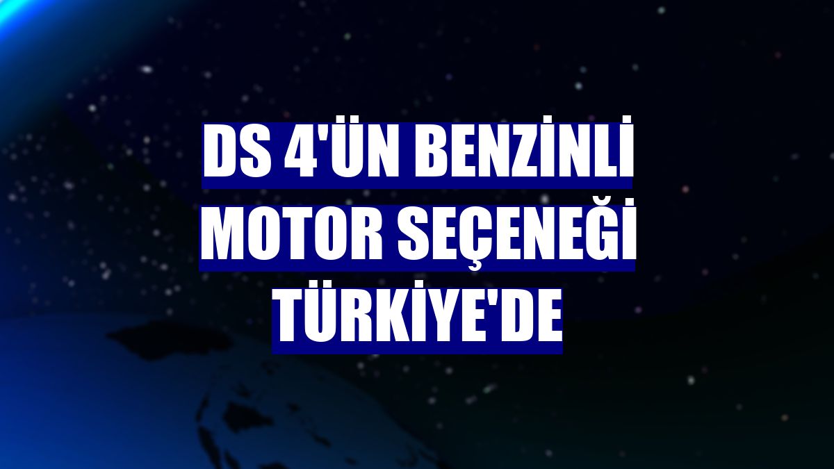 DS 4'ün benzinli motor seçeneği Türkiye'de