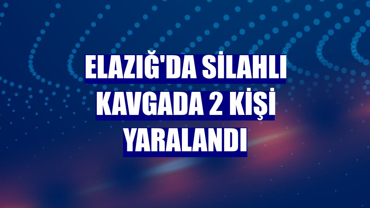 Elazığ'da silahlı kavgada 2 kişi yaralandı