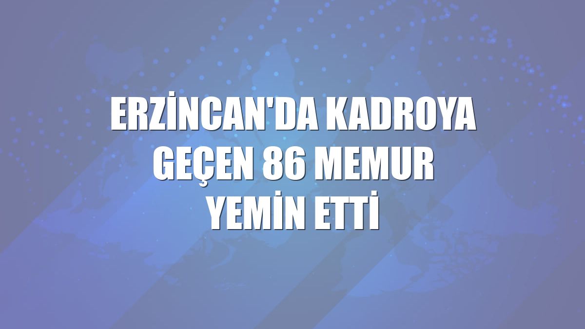 Erzincan'da kadroya geçen 86 memur yemin etti