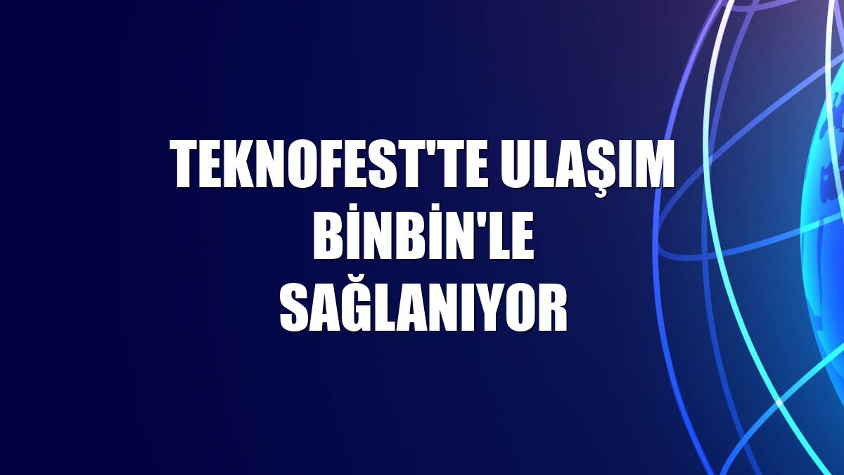TEKNOFEST'te ulaşım BinBin'le sağlanıyor
