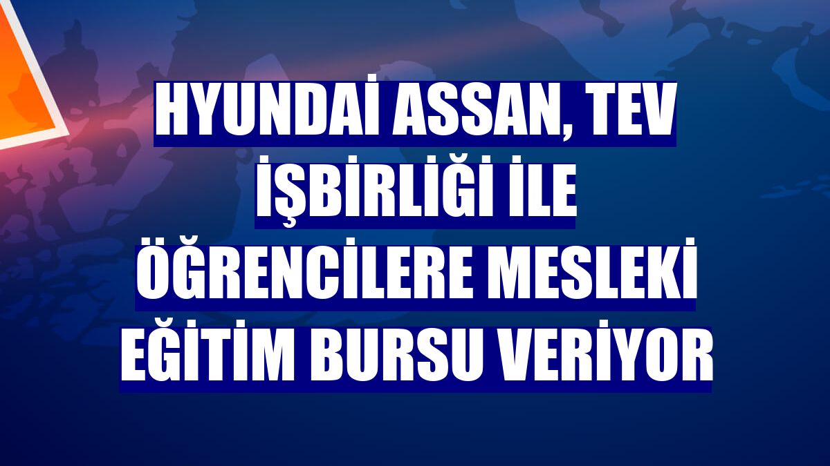 Hyundai Assan, TEV işbirliği ile öğrencilere mesleki eğitim bursu veriyor