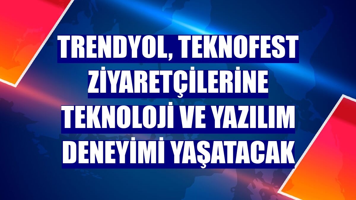 Trendyol, Teknofest ziyaretçilerine teknoloji ve yazılım deneyimi yaşatacak
