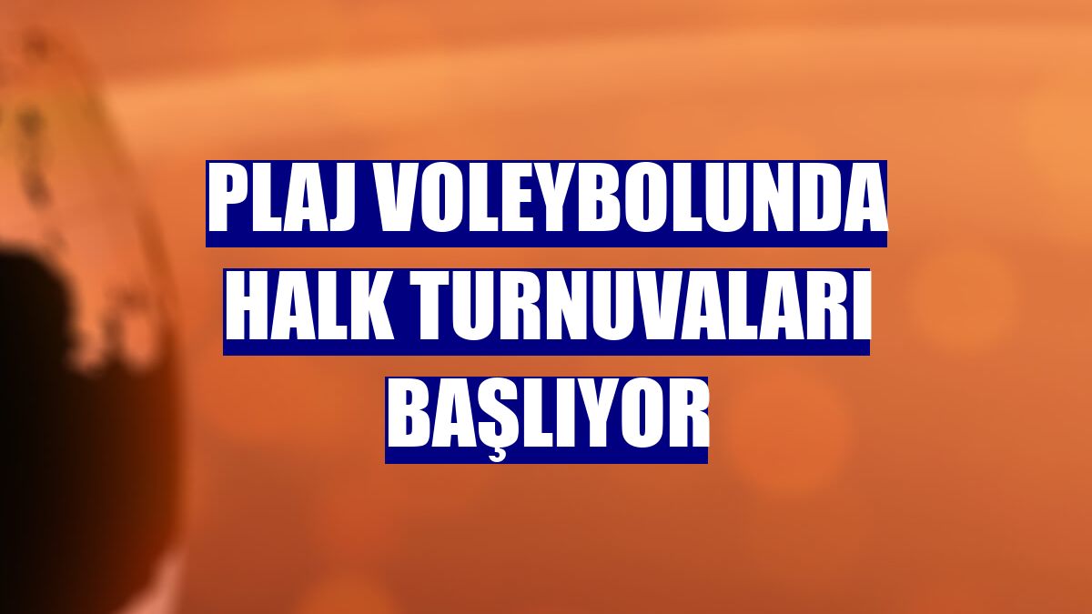 Plaj voleybolunda halk turnuvaları başlıyor