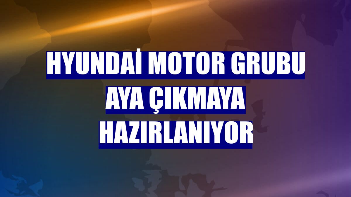 Hyundai Motor Grubu aya çıkmaya hazırlanıyor