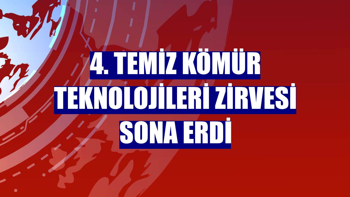 4. Temiz Kömür Teknolojileri Zirvesi sona erdi