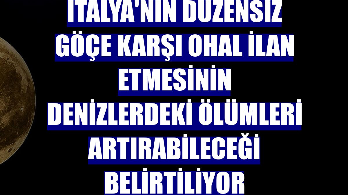 İtalya'nın düzensiz göçe karşı OHAL ilan etmesinin denizlerdeki ölümleri artırabileceği belirtiliyor