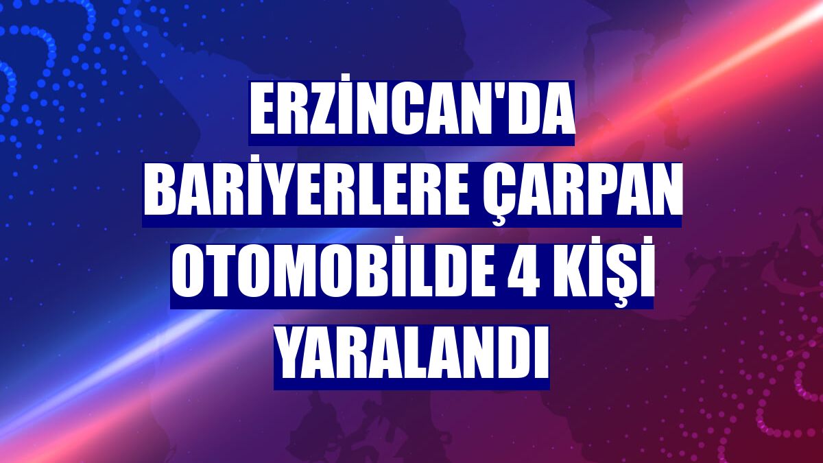 Erzincan'da bariyerlere çarpan otomobilde 4 kişi yaralandı