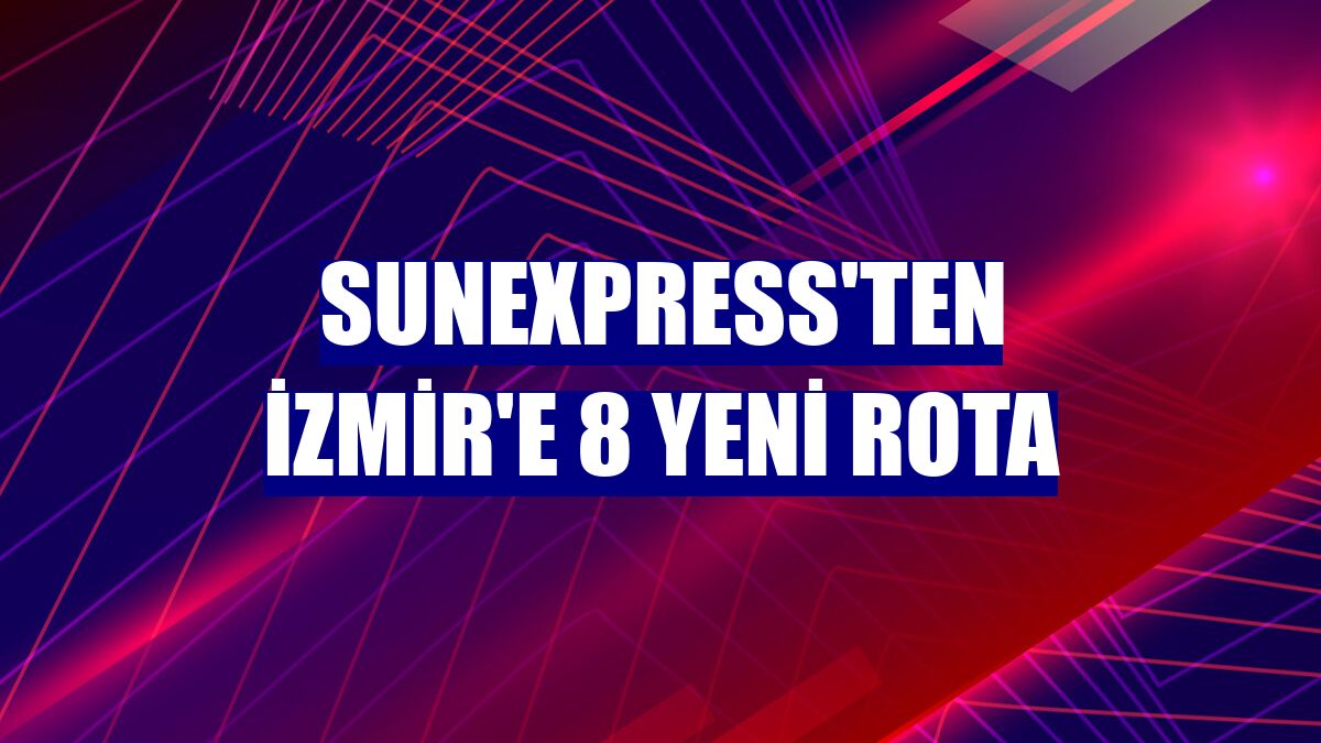 SunExpress'ten İzmir'e 8 yeni rota