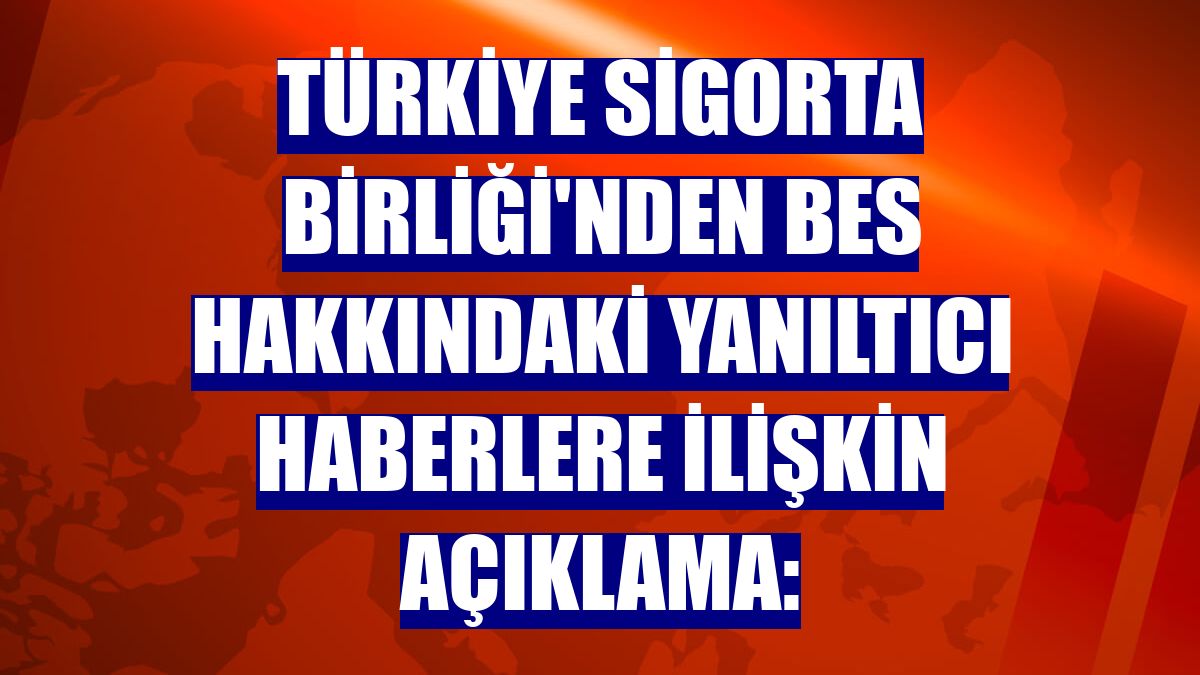 Türkiye Sigorta Birliği'nden BES hakkındaki yanıltıcı haberlere ilişkin açıklama: