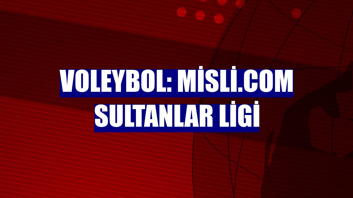 Voleybol: Misli.com Sultanlar Ligi