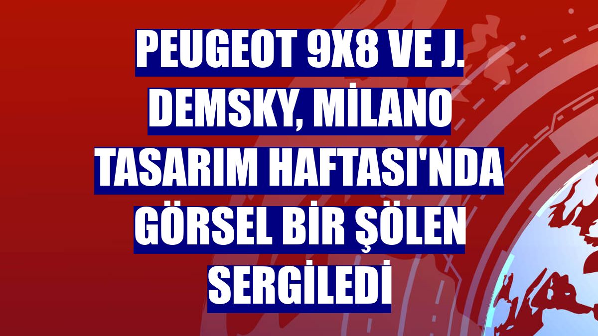 Peugeot 9X8 ve J. Demsky, Milano Tasarım Haftası'nda görsel bir şölen sergiledi